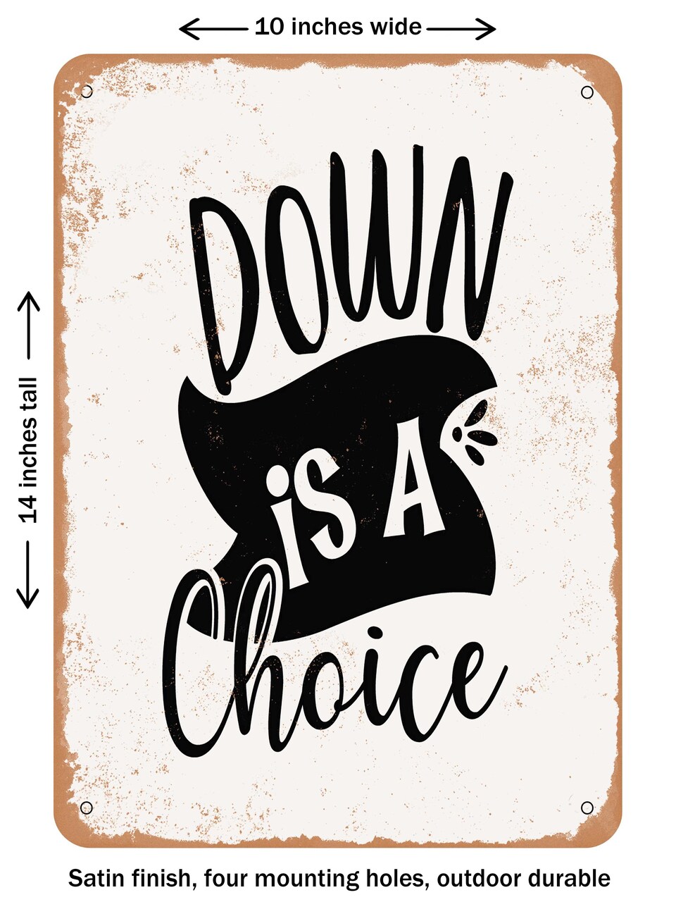 DECORATIVE METAL SIGN - Down is a Choice - Vintage Rusty Look